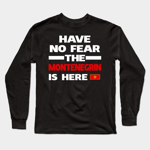 No Fear Montenegrin Here Montenegro Long Sleeve T-Shirt by lubashantae